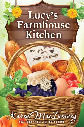 Lucy's Farmhouse Kitchen Recipes from the Dewberry Farm Mysteries