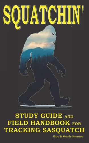 Squatchin' Study Guide and Field Handbook for Tracking Sasquatch