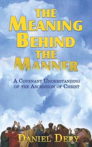 The Meaning Behind the Manner A Covenant Understanding of the Ascension of Christ