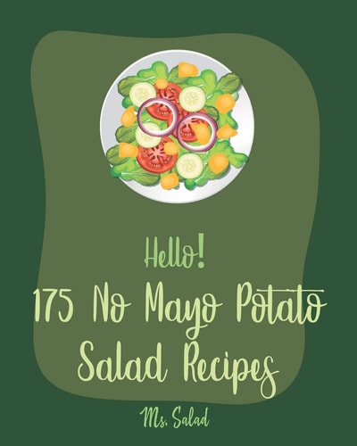 Hello! 175 No Mayo Potato Salad Recipes Best No Mayo Potato Salad Cookbook Ever For Beginners [Warm Salad Recipe, Baked Potato Cookbook, Homemade Salad Dressing Recipes, Bean Salad Recipes] [Book 1]