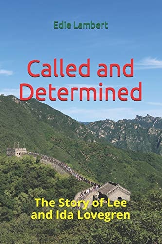 Called and Determined The Story of Lee and Ida Lovegren