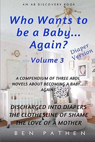 Who Wants to Be a Baby... Again? Vol 3