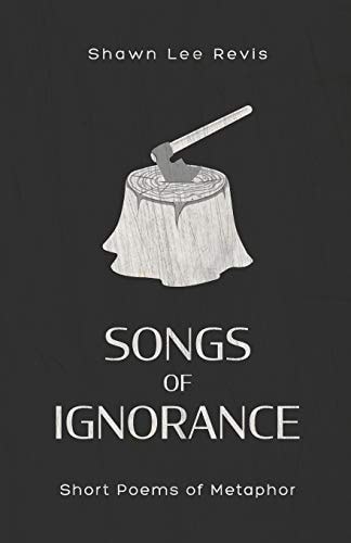 Songs of Ignorance Short Poems of Metaphor