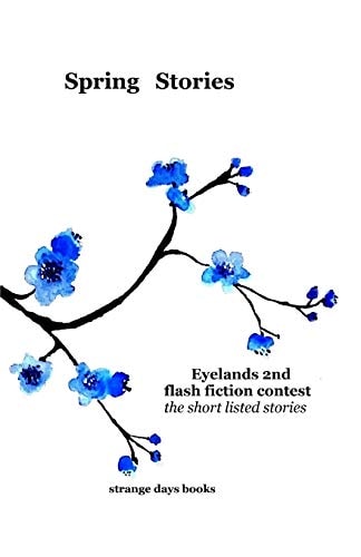 Spring Stories Eyelands 2nd International Flash Fiction Contest