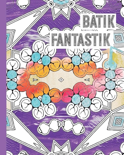 Batik Fantastik A Batik-Inspired Pattern Coloring Book for Adults