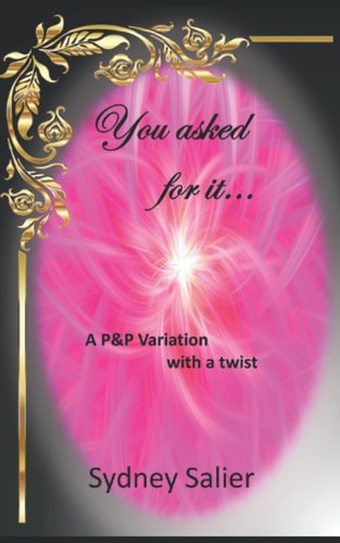 You Asked for It A Pride and Prejudice Variation with a Twist