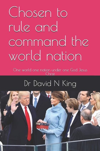 Chosen to Rule and Command the World Nation One World One Nation Under One God Jesus Christ