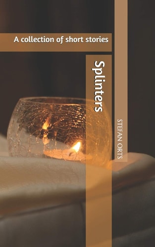 Splinters A Collection of Short Stories