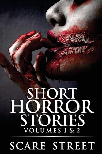 Short Horror Stories Volumes 1 & 2 Scary Ghosts, Monsters, Demons, and Hauntings