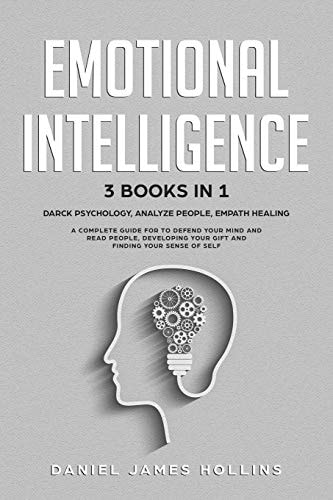 Emotional Intelligence 3 Books in 1 Darck Psychology, Analyze People, Empath Healing A Complete Guide for To Defend Your Mind and Read People, Developing Your Gift and Finding Your Sense of Self.