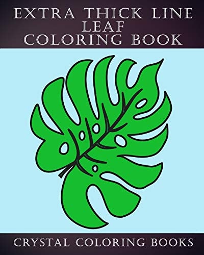 Extra Thick Line Leaf Coloring Book 30 Simple Thick Line Coloring Pages Designed For Those That Like Easy Shapes to Color. A Great Gift for Anyone That Loves Coloring That Has Difficulty Seeing Thin Lines.