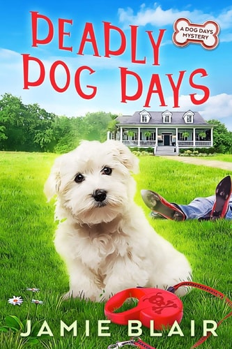 Deadly Dog Days Dog Days Mystery #1, a Humorous Cozy Mystery