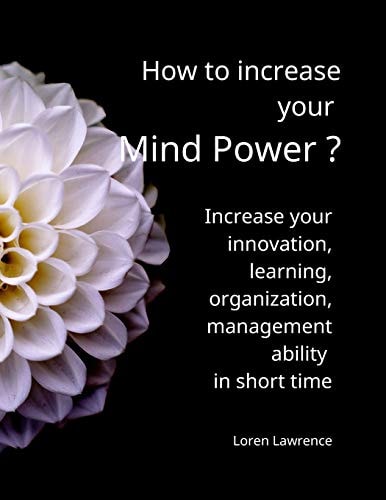How to Increase Your Mind Power ? The Best Way to Increase Your Innovation, Learning, Organization Ability in Short Time.