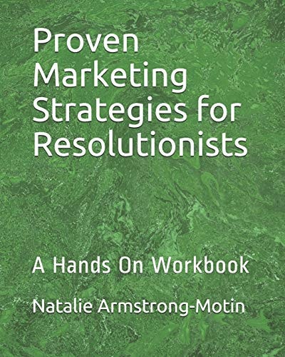 Proven Marketing Strategies for Resolutionists A Hands On Workbook