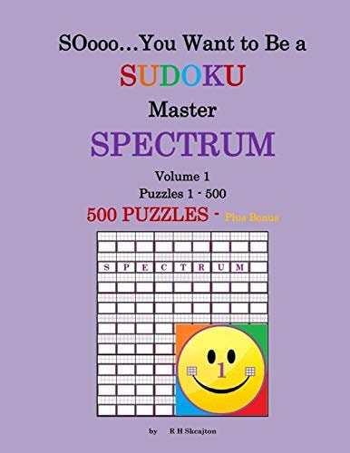 SOooo... You Want to Be a Sudoku MASTER - SPECTRUM Volume 1, Puzzles 1-500