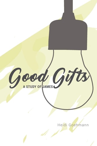 Good Gifts A Study of James