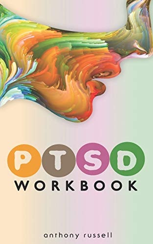 PTSD Workbook Self-Help Techniques for Overcoming Traumatic Stress Symptoms, Anxiety, Anger, Depression, Emotional Trauma