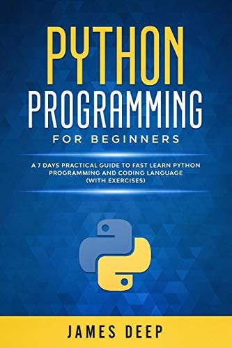 Python Programming for Beginners A 7 Days Practical Guide to Fast Learn Python Programming and Coding Language (with Exercises)