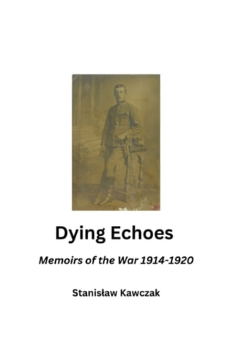 Dying Echoes Memoirs of the War 1914-1920