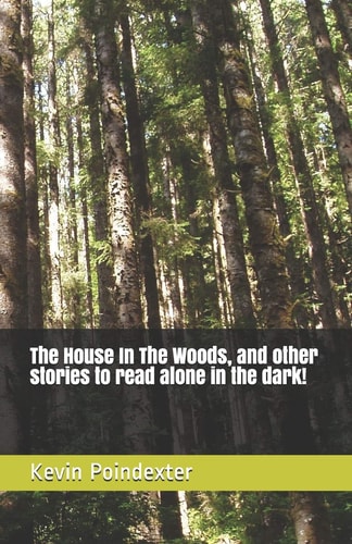 The House In The Woods, and Other Stories to Read Alone in the Dark!