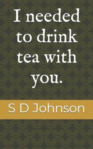 I Needed to Drink Tea with You.