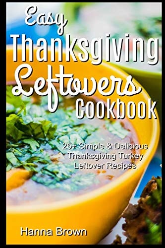 Easy Thanksgiving Leftovers Cookbook 25+ Simple & Delicious Thanksgiving Turkey Leftover Recipes