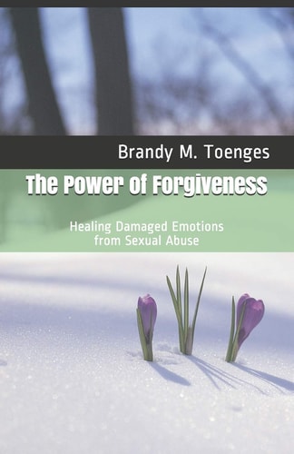 The Power of Forgiveness Healing Damaged Emotions from Sexual Abuse