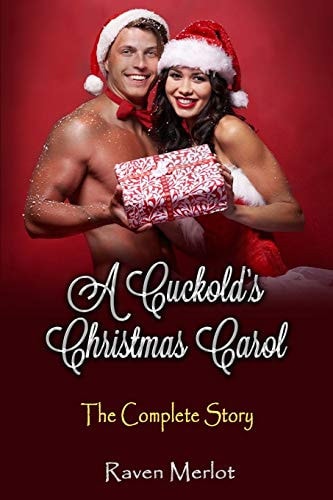 A Cuckold's Christmas Carol - The Complete Story An Erotic Holiday Story of a Wife Getting what She Wants!
