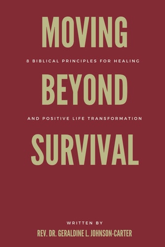 Moving Beyond Survival 8 Biblical Principles For Healing And Positive Life Transformation