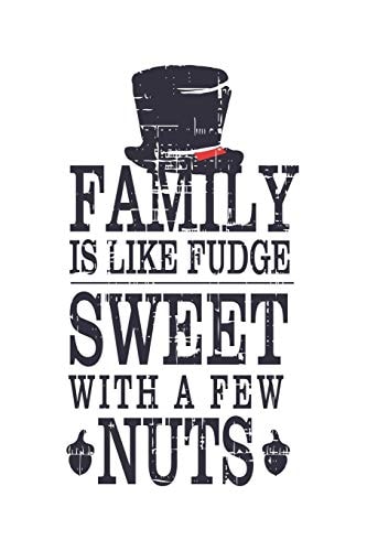 Family Is Like Fudge, Sweet With A Few Nuts Hilarious Quote For Families Black Hat And Nuts With White Base (Christmas, Birthdays, Anniversaries) 6x9