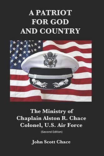 A Patriot for God and Country The Ministry of U. S. Air Force Chaplain Col. Alston R. Chace (Edition 2)