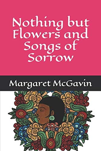 Nothing But Flowers and Songs of Sorrow