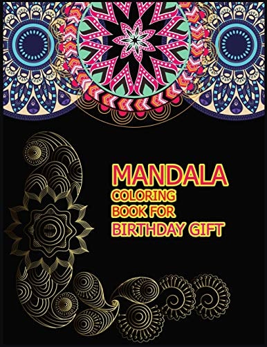 Mandala Coloring Book for Birthday Gift A Big Mandala Coloring Book with Great Variety of Mixed Mandala Designs for Kids, Boys, Girls, Adults and Beginners.