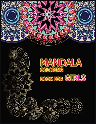 Mandala Coloring Book for Girls A Big Mandala Coloring Book with Great Variety of Mixed Mandala Designs for Kids, Boys, Girls, Adults and Beginners.