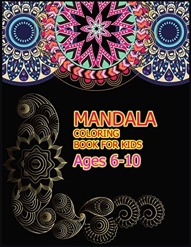 Mandala Coloring Book for Kids Ages 6-10 A Big Mandala Coloring Book with Great Variety of Mixed Mandala Designs for Kids, Boys, Girls, Adults and Beginners.