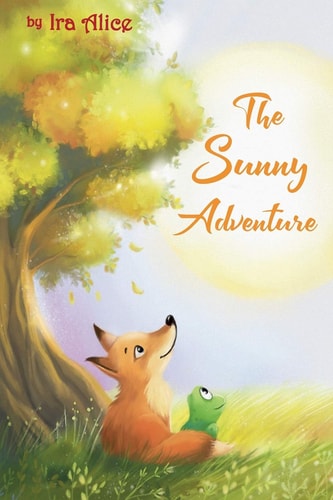 The Sunny Adventure A Story about a True Friendship