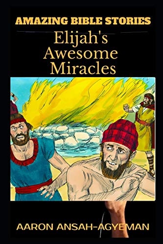 Amazing Bible Stories Elijah's Awesome Miracles