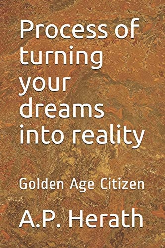 Process of Turning Your Dreams Into Reality Golden Age Citizen