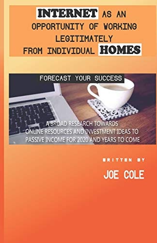 Internet as an Opportunity of Working Legitimately from Individual Homes : A Broad Research Towards Online Resources and Investment Ideas To Passive Incomes For 2020 and Years To Come!
