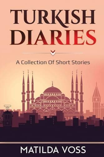 Turkish Diaries A Collection of Short Stories