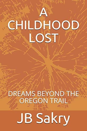 A Childhood Lost Dreams Beyond the Oregon Trail