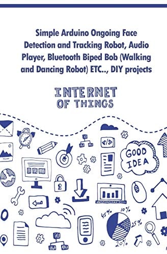 Simple Arduino Ongoing Face Detection and Tracking Robot, Audio Player, Bluetooth Biped Bob (Walking and Dancing Robot) Etc. . , DIY Projects
