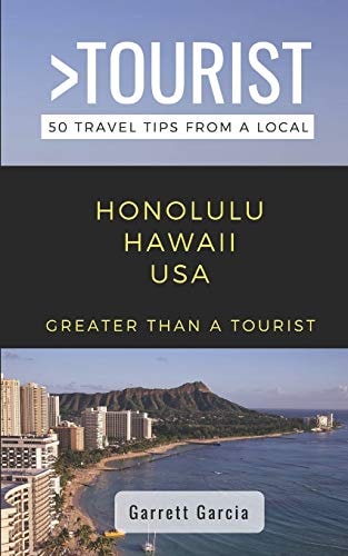 Greater Than a Tourist- Honolulu Hawaii USA 50 Travel Tips from a Local