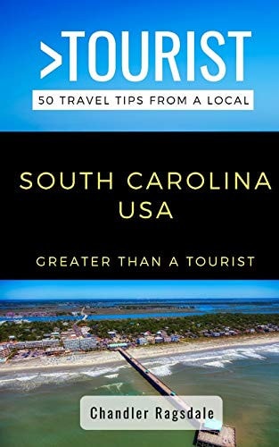 Greater Than a Tourist-South Carolina USA 50 Travel Tips from a Local
