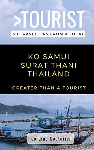 Greater Than a Tourist- Ko Samui Surat Thani Thailand 50 Travel Tips from a Local