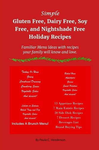 Simple Gluten Free, Dairy Free, Soy Free, and Nightshade Free Holiday Recipes Familiar Menu Ideas with Recipes Your Family Will Know and Love