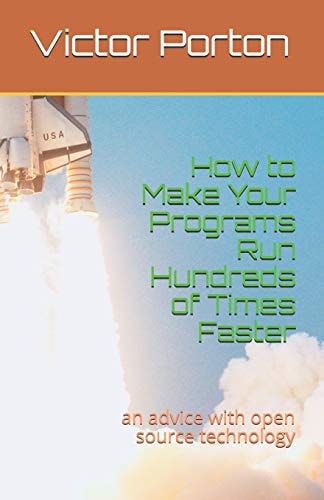 How to Make Your Programs Run Hundreds of Times Faster An Advice with Open Source Technology