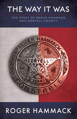The Way It Was The Story of Roger Hammack and Coryell County