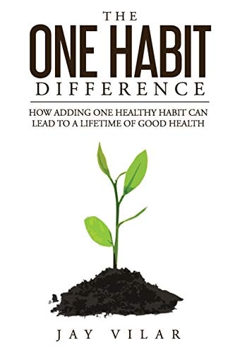 The One Habit Difference How Adding One Habit Can Lead To A Lifetime of Good Health