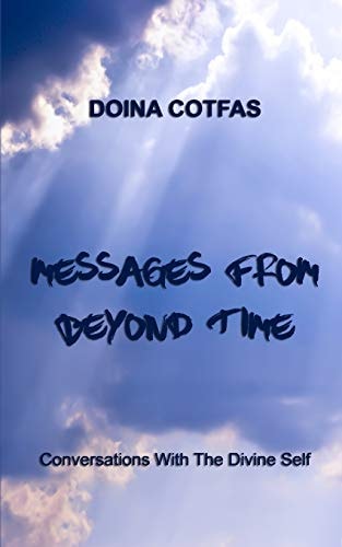 Messages From Beyond Time Conversations With The Divine Self